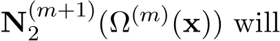  N(m+1)2 (Ω(m)(x)) will