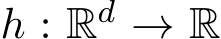  h : Rd → R