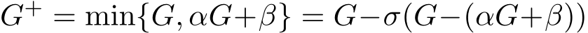  G+ = min{G, αG+β} = G−σ(G−(αG+β))