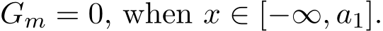  Gm = 0, when x ∈ [−∞, a1].