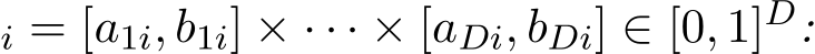 i = [a1i, b1i] × · · · × [aDi, bDi] ∈ [0, 1]D: