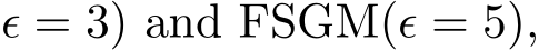 ϵ = 3) and FSGM(ϵ = 5),