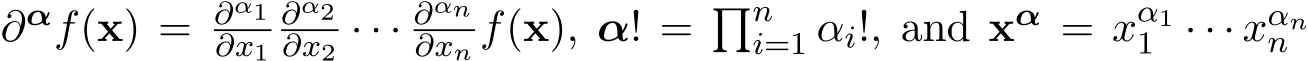  ∂αf(x) = ∂α1∂x1∂α2∂x2 · · · ∂αn∂xn f(x), α! = �ni=1 αi!, and xα = xα11 · · · xαnn 