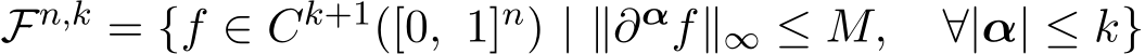  Fn,k = {f ∈ Ck+1([0, 1]n) | ∥∂αf∥∞ ≤ M, ∀|α| ≤ k}