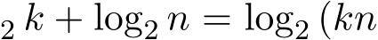 2 k + log2 n = log2 (kn