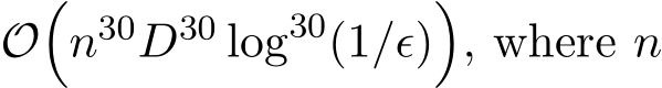  O�n30D30 log30(1/ϵ)�, where n
