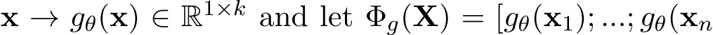  x → gθ(x) ∈ R1×k and let Φg(X) = [gθ(x1); ...; gθ(xn