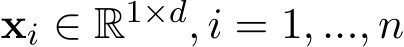  xi ∈ R1×d, i = 1, ..., n