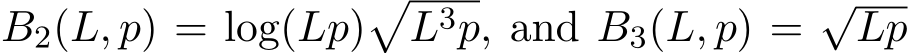 B2(L, p) = log(Lp)�L3p, and B3(L, p) = √Lp