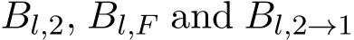  Bl,2, Bl,F and Bl,2→1