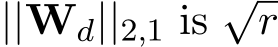 ||Wd||2,1 is √r