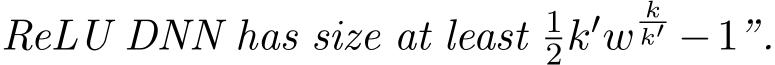 ReLU DNN has size at least 12k′wkk′ −1”.