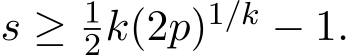  s ≥ 12k(2p)1/k − 1.