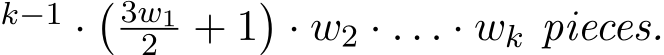 k−1 ·� 3w12 + 1�· w2 · . . . · wk pieces.