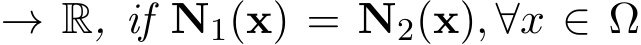  → R, if N1(x) = N2(x), ∀x ∈ Ω