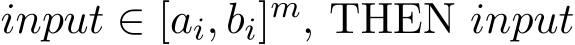  input ∈ [ai, bi]m, THEN input