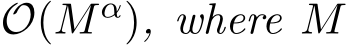  O(Mα), where M