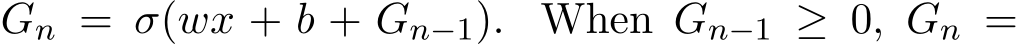  Gn = σ(wx + b + Gn−1). When Gn−1 ≥ 0, Gn =