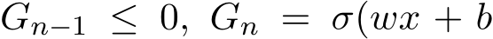 Gn−1 ≤ 0, Gn = σ(wx + b
