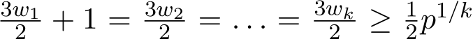 3w12 + 1 = 3w22 = . . . = 3wk2 ≥ 12p1/k