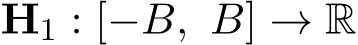  H1 : [−B, B] → R