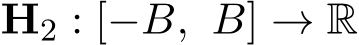  H2 : [−B, B] → R