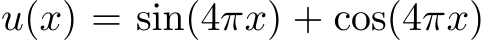  u(x) = sin(4πx) + cos(4πx)