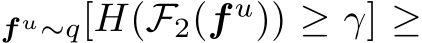 f u∼q[H(F2(f u)) ≥ γ] ≥
