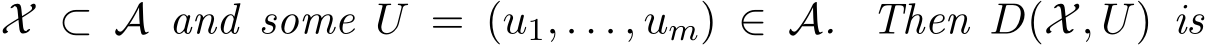  X ⊂ A and some U = (u1, . . . , um) ∈ A. Then D(X, U) is