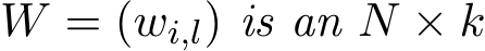  W = (wi,l) is an N × k