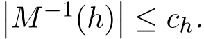 ��M−1(h)�� ≤ ch.