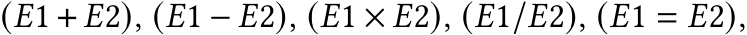  (𝐸1 + 𝐸2), (𝐸1 − 𝐸2), (𝐸1 × 𝐸2), (𝐸1/𝐸2), (𝐸1 = 𝐸2),