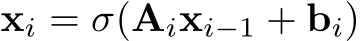  xi = σ(Aixi−1 + bi)