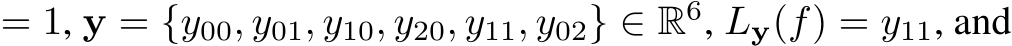  = 1, y = {y00, y01, y10, y20, y11, y02} ∈ R6, Ly(f) = y11, and