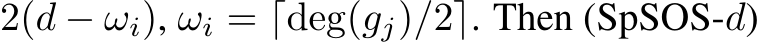 2(d − ωi), ωi = ⌈deg(gj)/2⌉. Then (SpSOS-d)