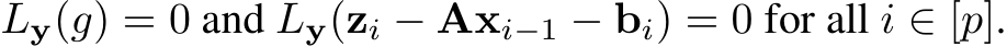  Ly(g) = 0 and Ly(zi − Axi−1 − bi) = 0 for all i ∈ [p].