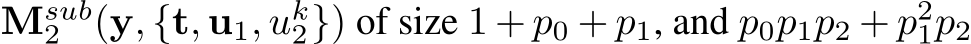  Msub2 (y, {t, u1, uk2}) of size 1 + p0 + p1, and p0p1p2 + p21p2