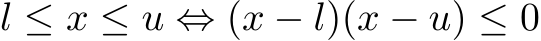l ≤ x ≤ u ⇔ (x − l)(x − u) ≤ 0
