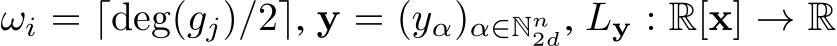  ωi = ⌈deg(gj)/2⌉, y = (yα)α∈Nn2d, Ly : R[x] → R