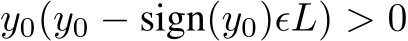  y0(y0 − sign(y0)ϵL) > 0