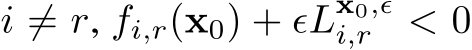  i ̸= r, fi,r(x0) + ϵLx0,ϵi,r < 0