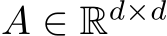  A ∈ Rd×d 
