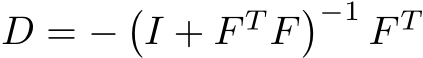  D = −�I + F T F�−1 F T