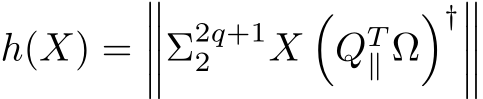  h(X) =����Σ2q+12 X�QT∥ Ω�†����