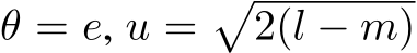  θ = e, u =�2(l − m)