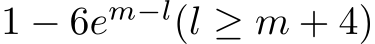  1 − 6em−l(l ≥ m + 4)