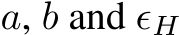  a, b and ϵH