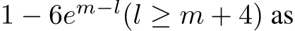  1 − 6em−l(l ≥ m + 4) as