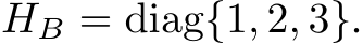  HB = diag{1, 2, 3}.