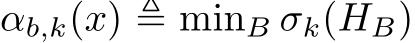  αb,k(x) ≜ minB σk(HB)